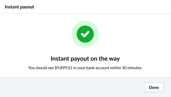 Pop up window titled 'Instant payout.' There is a green checkmark and text reads: Instant payout on the way. You should see (total) in your bank account within 30 minutes.